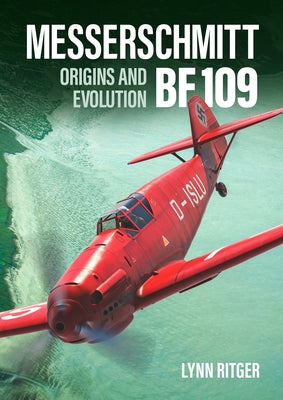 Cover Image for Messerschmitt Bf 109 - Origins and Evolution -- Lynn Ritger, Hardcover