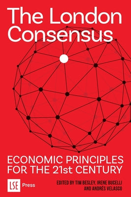 Cover Image for The London Consensus: Economic Principles for the 21st Century -- Tim Besley, Paperback