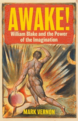 Cover Image for Awake!: William Blake and the Power of the Imagination -- Mark Vernon, Hardcover
