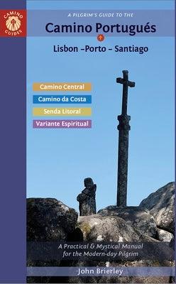 Cover Image for A Pilgrim's Guide to the Camino Portugués Lisbon - Porto - Santiago: Including Camino Central, Variente Espiritual, Camino Da Costa, & Senda Litoral -- John Brierley, Paperback