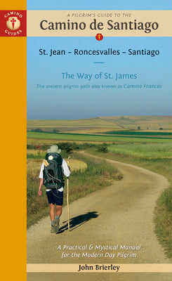 Cover Image for A Pilgrim's Guide to the Camino de Santiago (Camino Francés): St. Jean Pied de Port - Santiago de Compostela -- John Brierley, Paperback