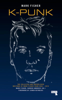 Cover Image for K-Punk: The Collected and Unpublished Writings of Mark Fisher -- Mark Fisher, Paperback
