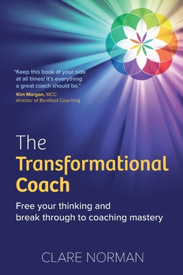 Cover Image for The Transformational Coach: Free Your Thinking and Break Through to Coaching Mastery -- Clare Norman, Paperback
