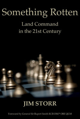 Cover Image for Something Rotten: Land Command in the 21st Century -- Jim Storr, Paperback