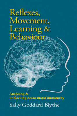 Cover Image for Reflexes, Movement, Learning & Behaviour: Analysing and Unblocking Neuro-Motor Immaturity -- Sally Goddard Blythe, Paperback