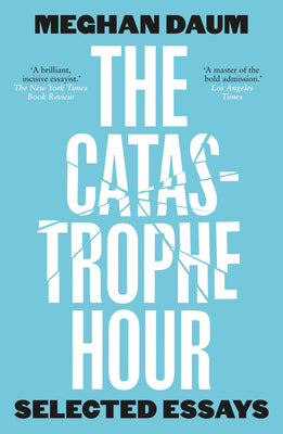 Cover Image for The Catastrophe Hour: Selected Essays -- Meghan Daum, Paperback