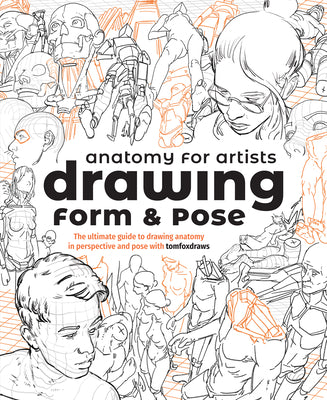 Cover Image for Anatomy for Artists: Drawing Form & Pose: The Ultimate Guide to Drawing Anatomy in Perspective and Pose with Tomfoxdraws -- Tom Fox, Paperback
