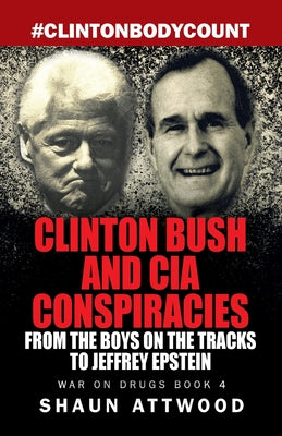 Cover Image for Clinton Bush and CIA Conspiracies: From The Boys on the Tracks to Jeffrey Epstein -- Shaun Attwood, Paperback