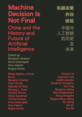 Cover Image for Machine Decision Is Not Final: China and the History and Future of Artificial Intelligence -- Benjamin H. Bratton, Paperback