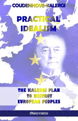 Cover Image for Practical Idealism: The Kalergi Plan to destroy European peoples -- Richard Coudenhove-Kalergi, Paperback
