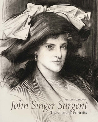 Cover Image for John Singer Sargent: The Charcoal Portraits -- Richard Ormond, Hardcover