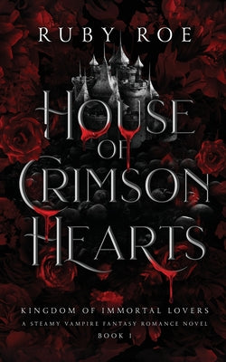Cover Image for House of Crimson Hearts: A Steamy Vampire Fantasy Romance -- Ruby Roe, Paperback