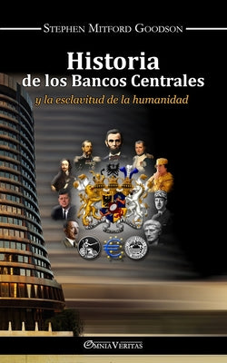 Cover Image for Historia de los bancos centrales: y la esclavitud de la humanidad -- Stephen Mitford Goodson, Paperback