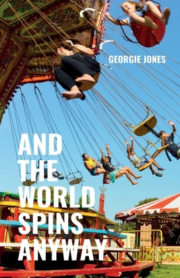 Cover Image for And the World Spins Anyway -- Georgie Jones, Paperback