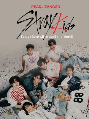 Cover Image for Stray Kids: Everywhere All Around the World -- Pearl Zander, Paperback