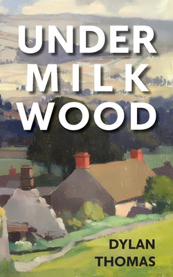 Cover Image for Under Milk Wood -- Dylan Thomas, Paperback