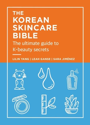 Cover Image for The Korean Skincare Bible: The Ultimate Guide to K-Beauty Secrets -- Lilan Yang, Hardcover