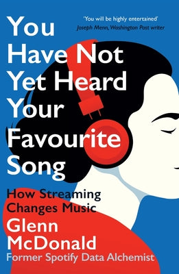 Cover Image for You Have Not Yet Heard Your Favourite Song: How Streaming Changes Music -- Glenn McDonald, Paperback