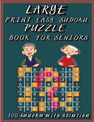 Cover Image for Large Print Easy Sudoku Puzzle Book for Seniors: Very Easy Sudoku 9x9 Logic Puzzles For Teens, Adults and Seniors Great Gift for Friends and Family100 -- Olsson Foblood, Paperback