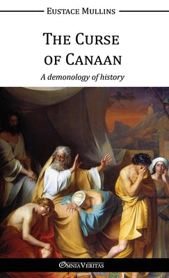 Cover Image for The Curse of Canaan: A demonology of History -- Eustace Mullins, Hardcover