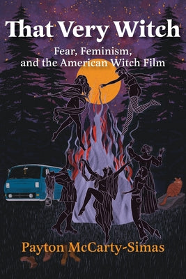 Cover Image for That Very Witch: Fear, Feminism, and the American Witch Film -- Payton McCarty-Simas, Paperback