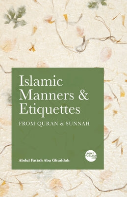 Cover Image for Islamic Manners and Etiquettes: From Quran and Sunnah -- Abdul Fattah Abu Ghuddah, Paperback