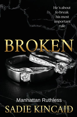 Cover Image for Broken: A billionaire, marriage of convenience romance. -- Sadie Kincaid, Paperback