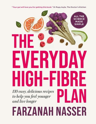 Cover Image for The Everyday High-Fibre Plan: 130 Delicious Recipes to Help You Feel Younger and Live Longer -- Farzanah Nasser, Paperback