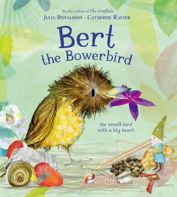 Cover Image for Bert, the Bowerbird: The Small Bird with a Big Heart -- Julia Donaldson, Hardcover