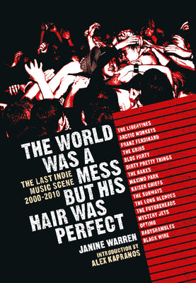 Cover Image for The World Was a Mess But His Hair Was Perfect: The Last Indie Music Scene 2000-2010 -- Janine Warren, Hardcover