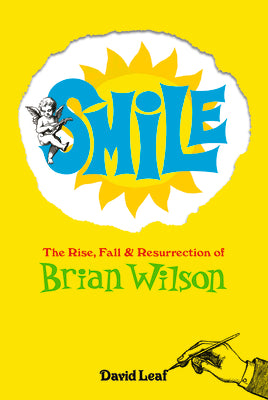 Cover Image for Smile: The Rise, Fall, and Resurrection of Brian Wilson -- David Leaf, Hardcover
