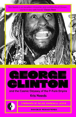 Cover Image for George Clinton & the Cosmic Odyssey of the P-Funk Empire -- Kris Needs, Paperback