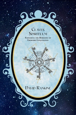 Cover Image for Claves Spirituum: Expanding the Horizons of Grimoire Conjuration -- David Rankine, Paperback