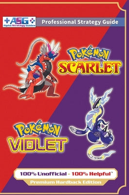 Cover Image for Pokémon Scarlet and Violet Strategy Guide Book (Full Color - Premium Hardback): 100% Unofficial - 100% Helpful Walkthrough -- Alpha Strategy Guides, Hardcover