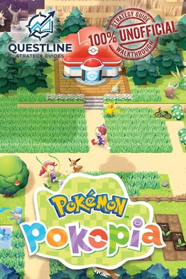 Cover Image for Pokemon Pokopia Strategy Guidebook: The Definitive 100% Unofficial Strategy Guide Walkthrough -- Questline Strategy Guides, Paperback