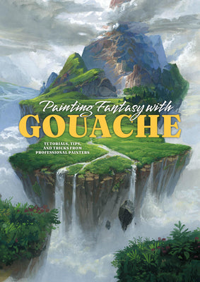 Cover Image for Painting Fantasy with Gouache: Tutorials, Tips, and Tricks from Professional Painters -- Publishing, Paperback