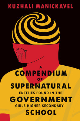 Cover Image for A Compendium of Supernatural Entities Found in the Government Girls Higher Secondary School -- Kuzhali Manickavel, Paperback