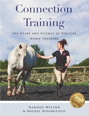 Cover Image for Connection Training: The Heart and Science of Positive Horse Training -- Hannah Weston, Paperback