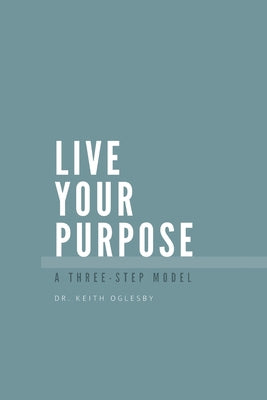 Cover Image for Live Your Purpose -- Keith Allen Oglesby, Paperback