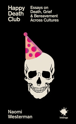 Cover Image for Happy Death Club: Essays on Death, Grief & Bereavement -- Naomi Westerman, Paperback