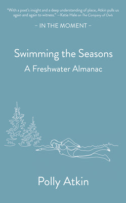 Cover Image for Swimming the Seasons: A Freshwater Almanac -- Polly Atkin, Paperback