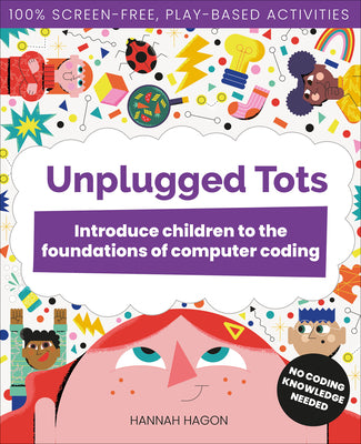Cover Image for Unplugged Tots: Introduce Children to the Foundations of Computer Coding -- Hannah Hagon, Paperback