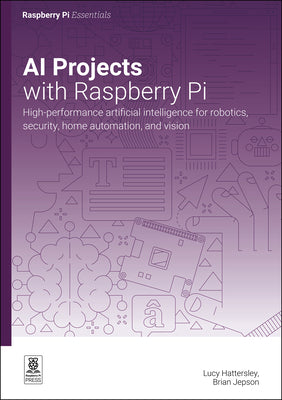 Cover Image for AI Projects with Raspberry Pi: High-Performance Artificial Intelligence for Robotics, Security, Home Automation, and Vision -- Lucy Hattersley, Paperback