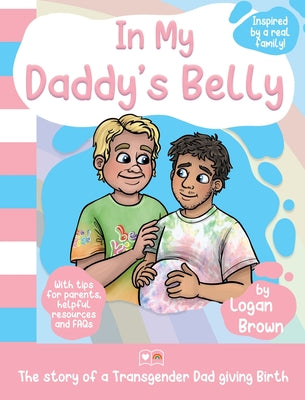 Cover Image for In My Daddy's Belly: The story of a Transgender Dad giving Birth -- Logan Brown, Hardcover