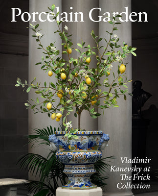 Cover Image for Porcelain Garden: Vladimir Kanevsky at the Frick Collection -- Xavier F. Salomon, Hardcover