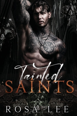 Cover Image for Tainted Saints: A Dark Mafia Fairytale Retelling -- Rosa Lee, Paperback