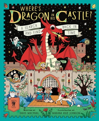 Cover Image for Where's Dragon in His Castle?: A Search and Find Back in Time -- David MacPhail, Hardcover