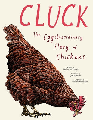 Cover Image for Cluck!: The Eggstraordinary Story of Chickens -- Evelien De Vlieger, Hardcover