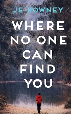 Cover Image for Where No One Can Find You -- J. E. Rowney, Paperback
