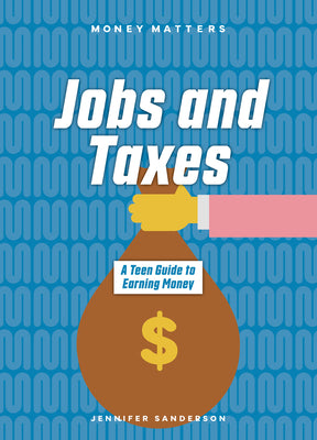 Cover Image for Jobs and Taxes: A Teen Guide to Earning Money -- Jennifer Sanderson, Paperback